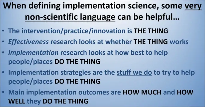 Description of implementation science as how to help people/places do "the thing"